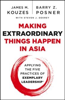 Making Extraordinary Things Happen in Asia : Applying The Five Practices of Exemplary Leadership