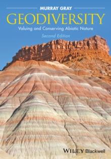 Geodiversity : Valuing and Conserving Abiotic Nature