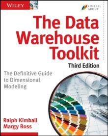 The Data Warehouse Toolkit : The Definitive Guide to Dimensional Modeling