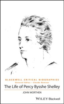 The Life of Percy Bysshe Shelley : A Critical Biography