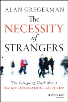 The Necessity of Strangers : The Intriguing Truth About Insight, Innovation, and Success