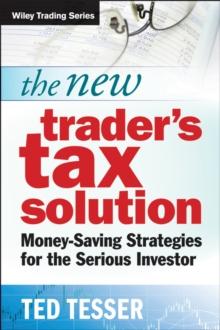 The New Trader's Tax Solution : Money-Saving Strategies for the Serious Investor