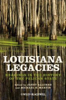 Louisiana Legacies : Readings in the History of the Pelican State