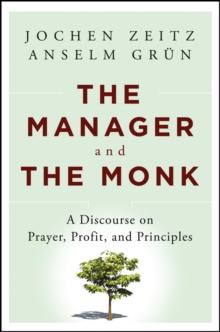 The Manager and the Monk : A Discourse on Prayer, Profit, and Principles