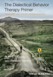 The Dialectical Behavior Therapy Primer : How DBT Can Inform Clinical Practice