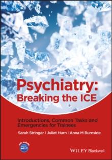 Psychiatry : Breaking the ICE Introductions, Common Tasks, Emergencies for Trainees