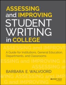 Assessing and Improving Student Writing in College : A Guide for Institutions, General Education, Departments, and Classrooms