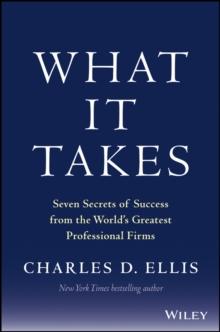 What It Takes : Seven Secrets of Success from the World's Greatest Professional Firms