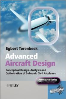 Advanced Aircraft Design : Conceptual Design, Analysis and Optimization of Subsonic Civil Airplanes