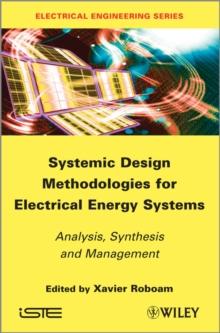 Systemic Design Methodologies for Electrical Energy Systems : Analysis, Synthesis and Management