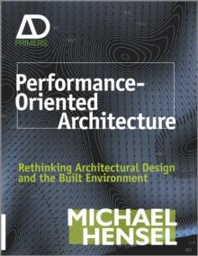 Performance-Oriented Architecture : Rethinking Architectural Design and the Built Environment