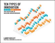 Ten Types of Innovation : The Discipline of Building Breakthroughs