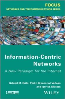 Information-Centric Networks : A New Paradigm for the Internet