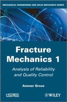 Fracture Mechanics 1 : Analysis of Reliability and Quality Control