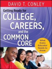 Getting Ready for College, Careers, and the Common Core : What Every Educator Needs to Know