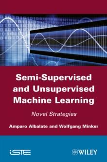 Semi-Supervised and Unsupervised Machine Learning : Novel Strategies