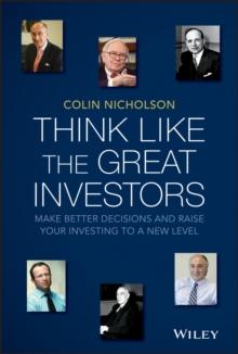 Think Like the Great Investors : Make Better Decisions and Raise Your Investing to a New Level