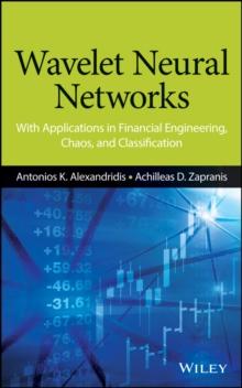 Wavelet Neural Networks : With Applications in Financial Engineering, Chaos, and Classification