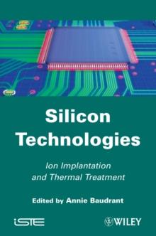 Silicon Technologies : Ion Implantation and Thermal Treatment