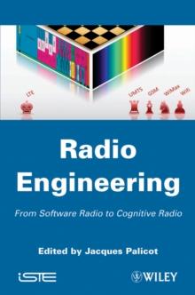 Radio Engineering : From Software Radio to Cognitive Radio