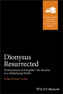 Dionysus Resurrected : Performances of Euripides' The Bacchae in a Globalizing World