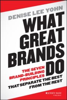 What Great Brands Do : The Seven Brand-Building Principles that Separate the Best from the Rest