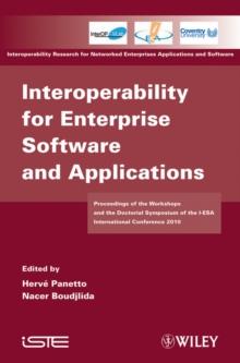 Interoperability for Enterprise Software and Applications : Proceedings of the Workshops and the Doctorial Symposium of the I-ESA International Conference 2010