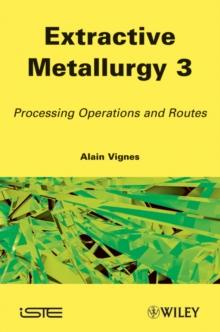 Extractive Metallurgy 3 : Processing Operations and Routes