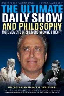 The Ultimate Daily Show and Philosophy : More Moments of Zen, More Indecision Theory