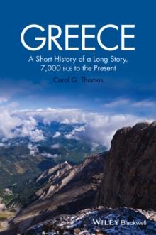 Greece : A Short History of a Long Story, 7,000 BCE to the Present