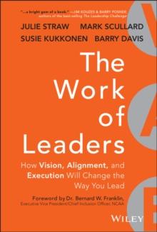 The Work of Leaders : How Vision, Alignment, and Execution Will Change the Way You Lead