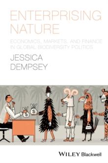 Enterprising Nature : Economics, Markets, and Finance in Global Biodiversity Politics