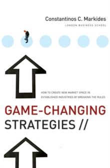 Game-Changing Strategies : How to Create New Market Space in Established Industries by Breaking the Rules