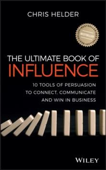 The Ultimate Book of Influence : 10 Tools of Persuasion to Connect, Communicate, and Win in Business