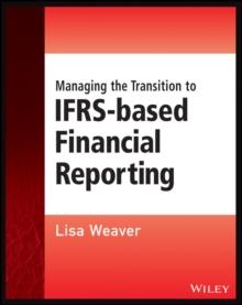 Managing the Transition to IFRS-Based Financial Reporting : A Practical Guide to Planning and Implementing a Transition to IFRS or National GAAP