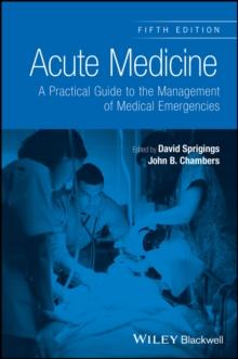 Acute Medicine : A Practical Guide to the Management of Medical Emergencies