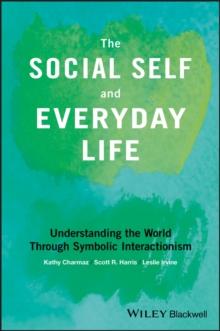 The Social Self and Everyday Life : Understanding the World Through Symbolic Interactionism