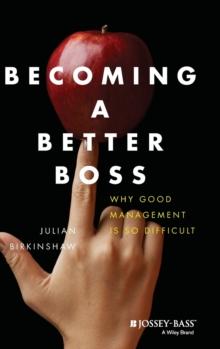 Becoming A Better Boss : Why Good Management is So Difficult