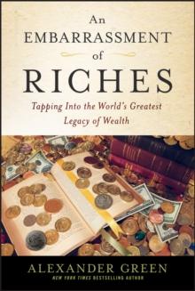 An Embarrassment of Riches : Tapping Into the World's Greatest Legacy of Wealth