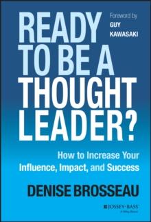 Ready to Be a Thought Leader? : How to Increase Your Influence, Impact, and Success