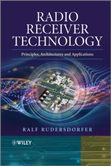 Radio Receiver Technology : Principles, Architectures and Applications