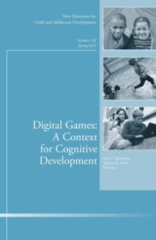 Digital Games: A Context for Cognitive Development : New Directions for Child and Adolescent Development, Number 139