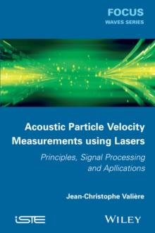 Acoustic Particle Velocity Measurements Using Lasers : Principles, Signal Processing and Applications