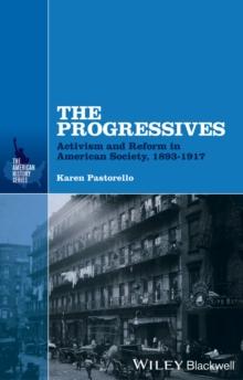 The Progressives : Activism and Reform in American Society, 1893 - 1917