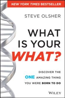 What Is Your WHAT? : Discover The One Amazing Thing You Were Born To Do