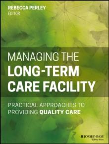 Managing the Long-Term Care Facility : Practical Approaches to Providing Quality Care