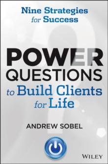 Power Questions to Build Clients for Life : Nine Strategies for Success