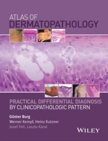 Atlas of Dermatopathology : Practical Differential Diagnosis by Clinicopathologic Pattern