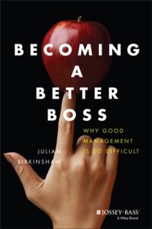 Becoming A Better Boss : Why Good Management is So Difficult