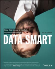 Data Smart : Using Data Science to Transform Information into Insight